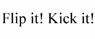 FLIP IT! KICK IT!