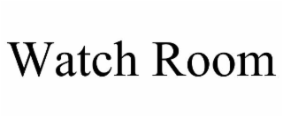 WATCH ROOM