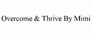 OVERCOME & THRIVE BY MIMI
