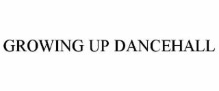 GROWING UP DANCEHALL