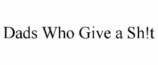 DADS WHO GIVE A SH!T