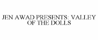 JEN AWAD PRESENTS: VALLEY OF THE DOLLS