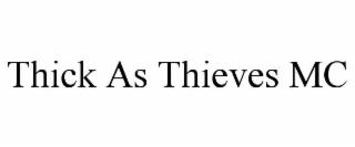 THICK AS THIEVES MC