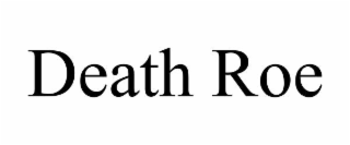 DEATH ROE