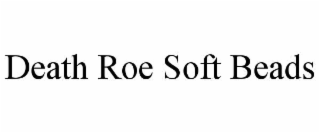 DEATH ROE SOFT BEADS