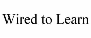 WIRED TO LEARN