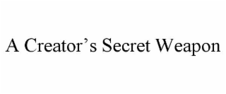 A CREATOR’S SECRET WEAPON
