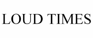 LOUD TIMES