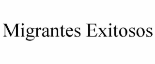 MIGRANTES EXITOSOS