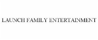 LAUNCH FAMILY ENTERTAINMENT