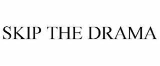 SKIP THE DRAMA