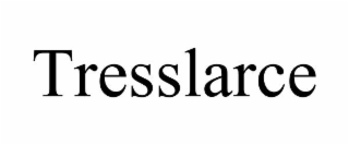 TRESSLARCE