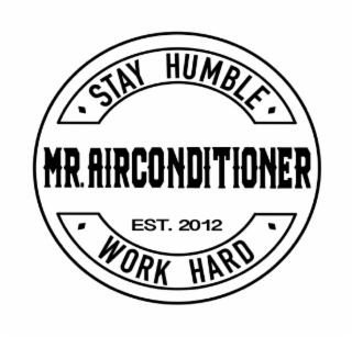 MR. AIRCONDITIONER STAY HUMBLE WORK HARD EST. 2012