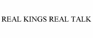 REAL KINGS REAL TALK