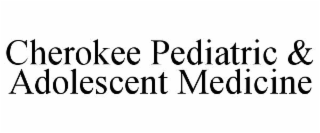 CHEROKEE PEDIATRIC & ADOLESCENT MEDICINE