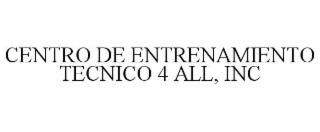 CENTRO DE ENTRENAMIENTO TECNICO 4 ALL, INC