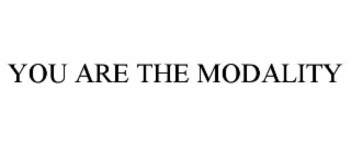 YOU ARE THE MODALITY