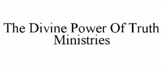 THE DIVINE POWER OF TRUTH MINISTRIES