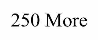 250 MORE