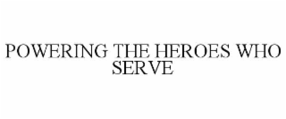 POWERING THE HEROES WHO SERVE