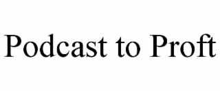 PODCAST TO PROFT