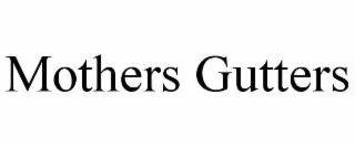 MOTHERS GUTTERS
