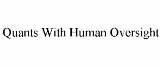 QUANTS WITH HUMAN OVERSIGHT