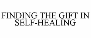 FINDING THE GIFT IN SELF-HEALING