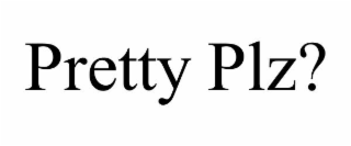 PRETTY PLZ?