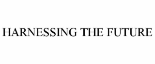 HARNESSING THE FUTURE