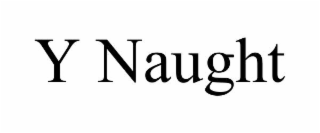 Y NAUGHT