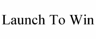 LAUNCH TO WIN