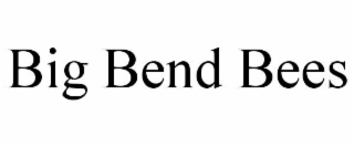 BIG BEND BEES
