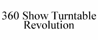 360 SHOW TURNTABLE REVOLUTION