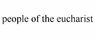 PEOPLE OF THE EUCHARIST