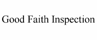 GOOD FAITH INSPECTION