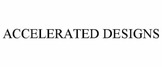 ACCELERATED DESIGNS