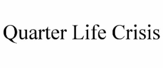 QUARTER LIFE CRISIS