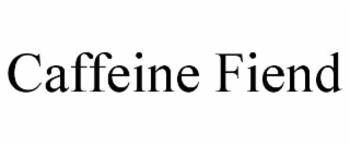 CAFFEINE FIEND