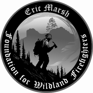 ERIC MARSH FOUNDATION FOR WILDLAND FIREFIGHTERS
