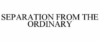 SEPARATION FROM THE ORDINARY