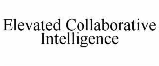 ELEVATED COLLABORATIVE INTELLIGENCE