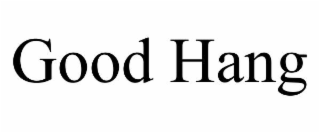 GOOD HANG