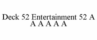 DECK 52 ENTERTAINMENT 52 A A A A A A