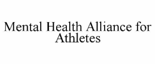 MENTAL HEALTH ALLIANCE FOR ATHLETES