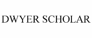 DWYER SCHOLAR