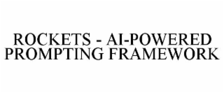 ROCKETS - AI-POWERED PROMPTING FRAMEWORK