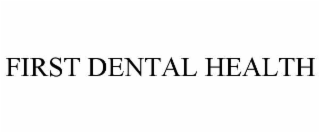 FIRST DENTAL HEALTH