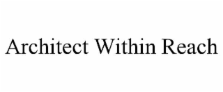 ARCHITECT WITHIN REACH