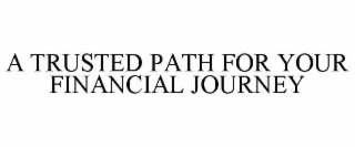 A TRUSTED PATH FOR YOUR FINANCIAL JOURNEY
